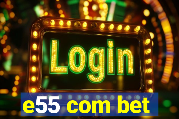 e55 com bet